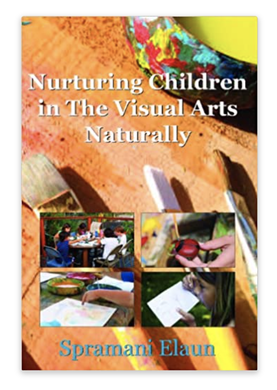 nurturing children in the visual arts naturally, spramani elaun art teacher author
